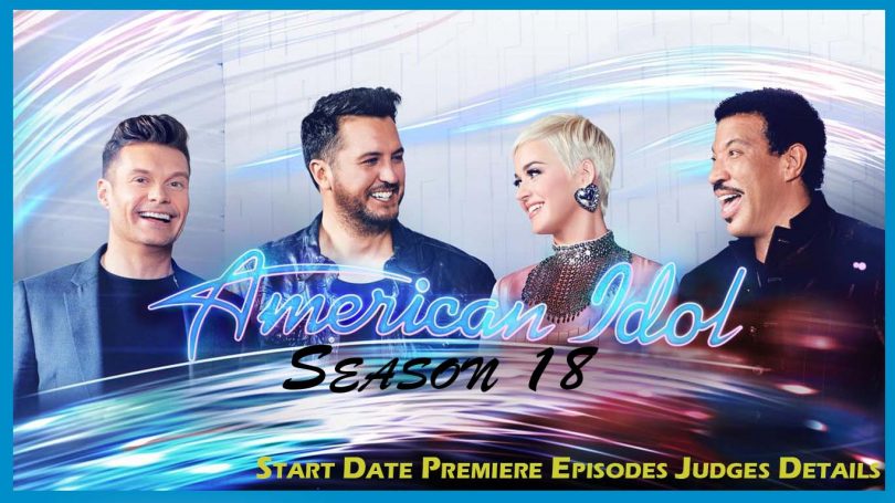 American Idol Season 18 Start Date Premiere Episodes Judges Details